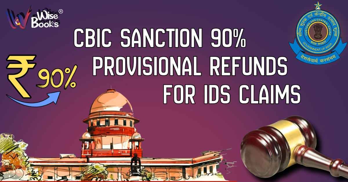 CBIC Now Sanctions 90% Provisional Refunds for Inverted Duty Structure Claims