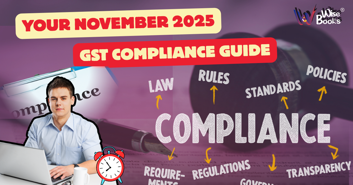 Your November 2025 GST Compliance Guide: Deadlines, New Rules, Best Practices.