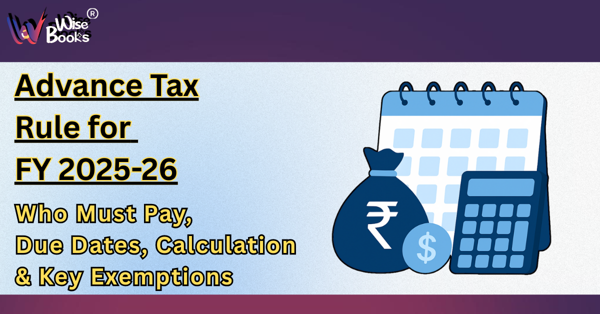 Advance Tax Rules for FY 2025–26: Who Must Pay, Due Dates, Calculations & Key Exemptions