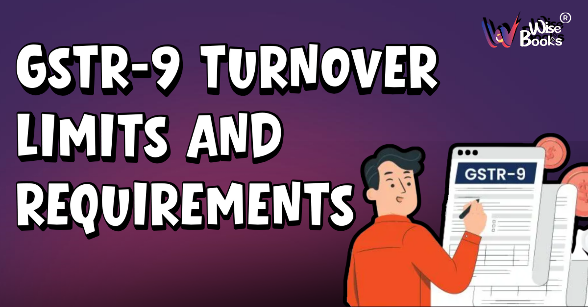 GSTR-9 Turnover Limits and Requirements