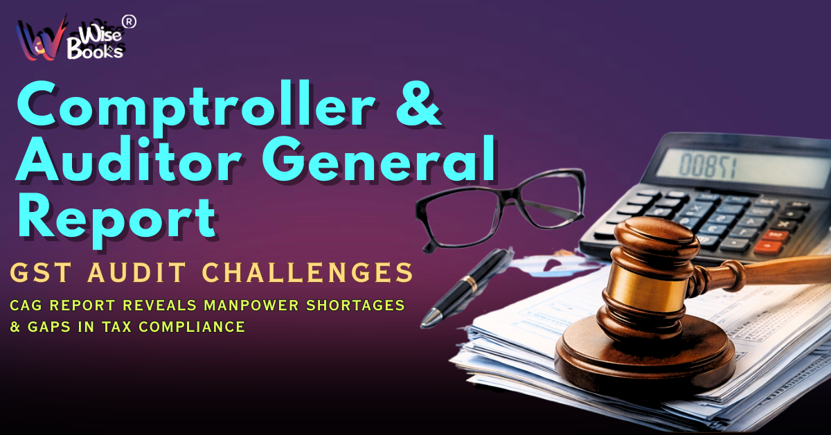 Major GST Audit Gaps Exposed: CAG Warns of Manpower Shortage in CBIC Audit Wings