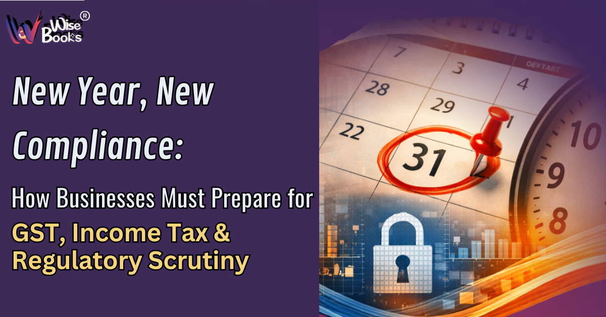 New Year, New Compliance: How Businesses Must Prepare for GST, Income Tax & Regulatory Scrutiny