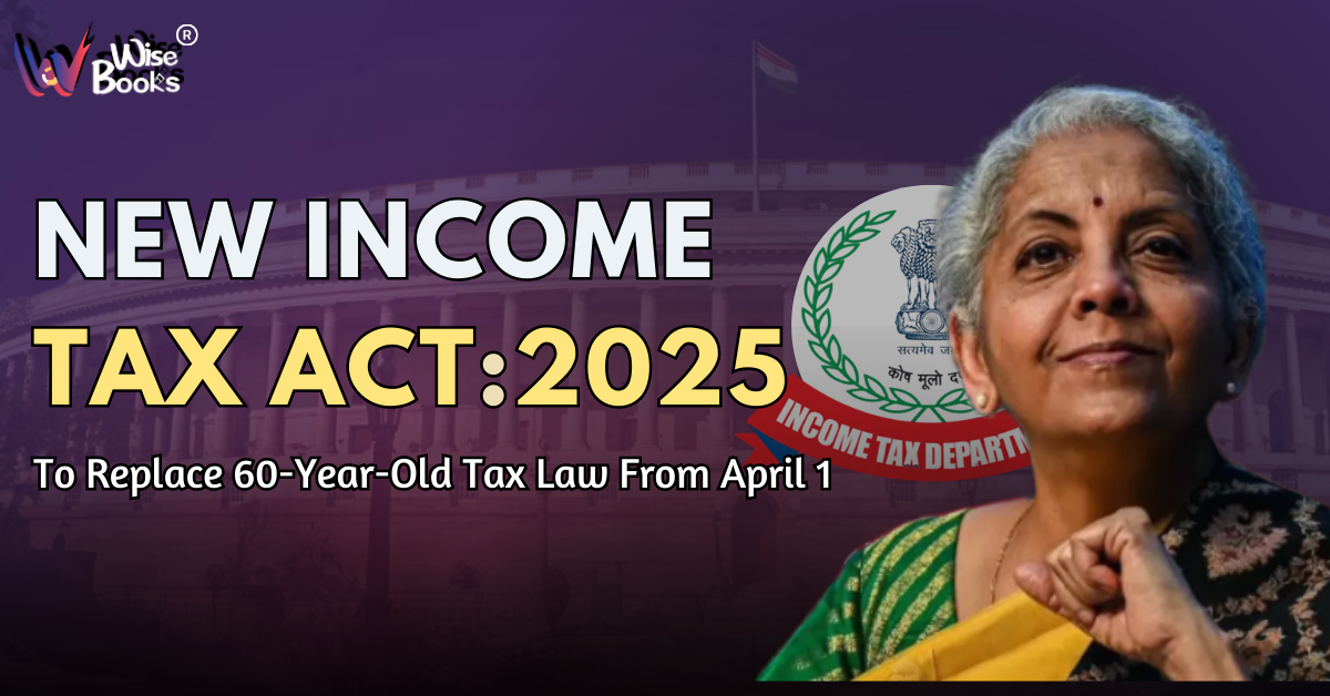 New IT Act, 2025 to Replace 60-Year-Old Tax Law from April 1