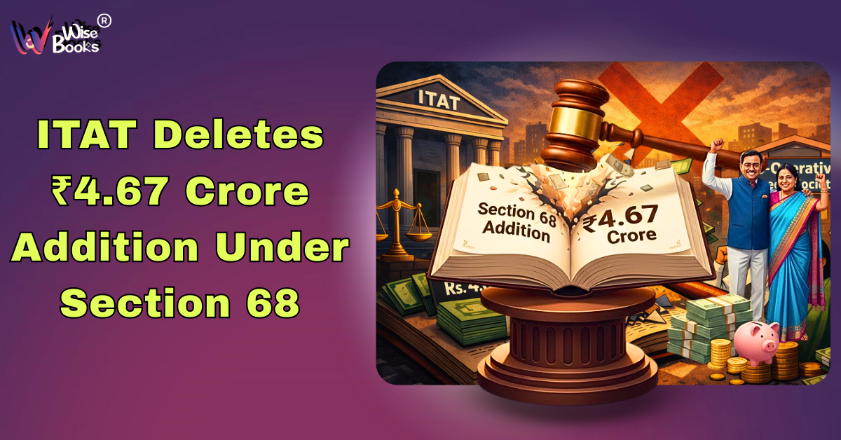 ITAT Deletes ₹4.67 Crore Addition Under Section 68: Major Relief for Cooperative Credit Societies
