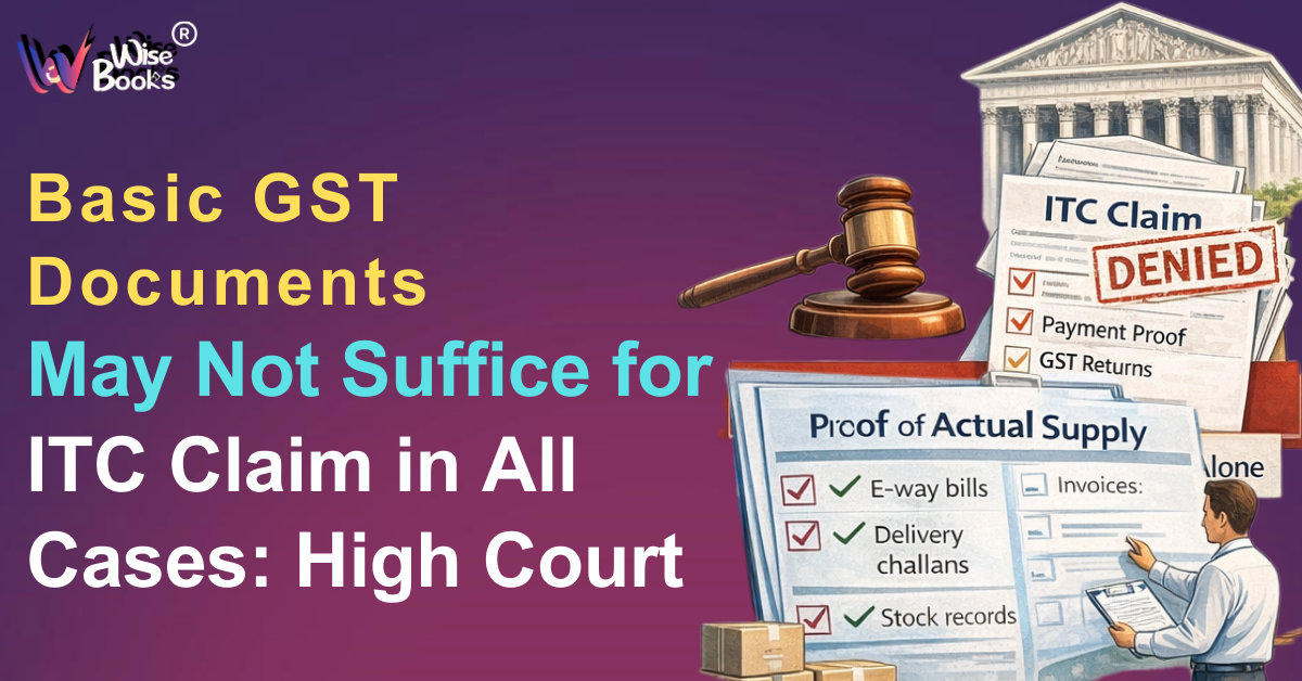 Basic GST Documents May Not Suffice for ITC Claim in All Cases: High Court