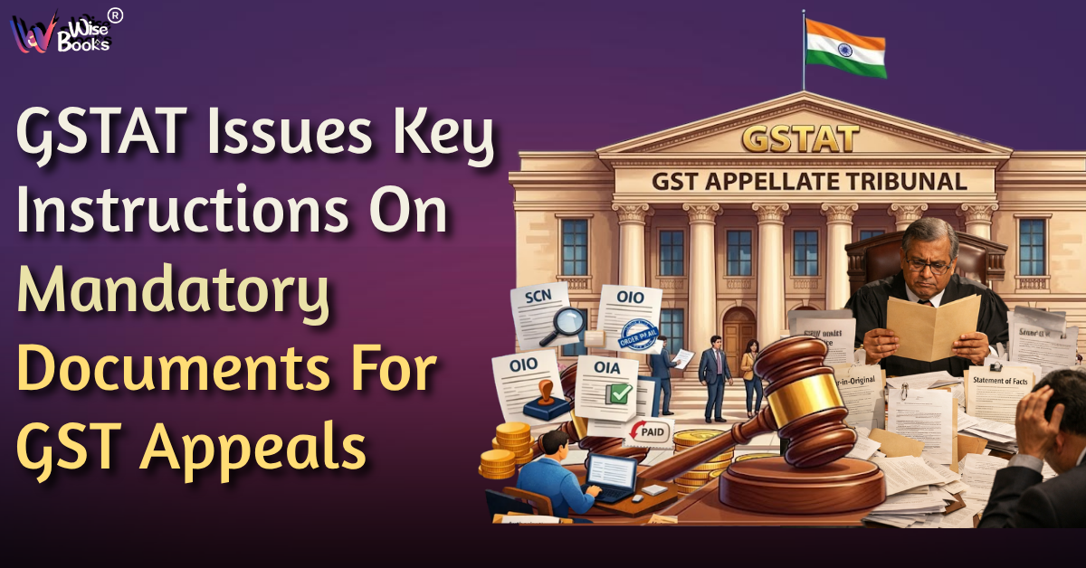 GSTAT Issues Key Instructions on Mandatory Documents for GST Appeals