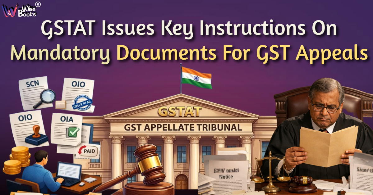 GSTAT Issues Key Instructions on Mandatory Documents for GST Appeals