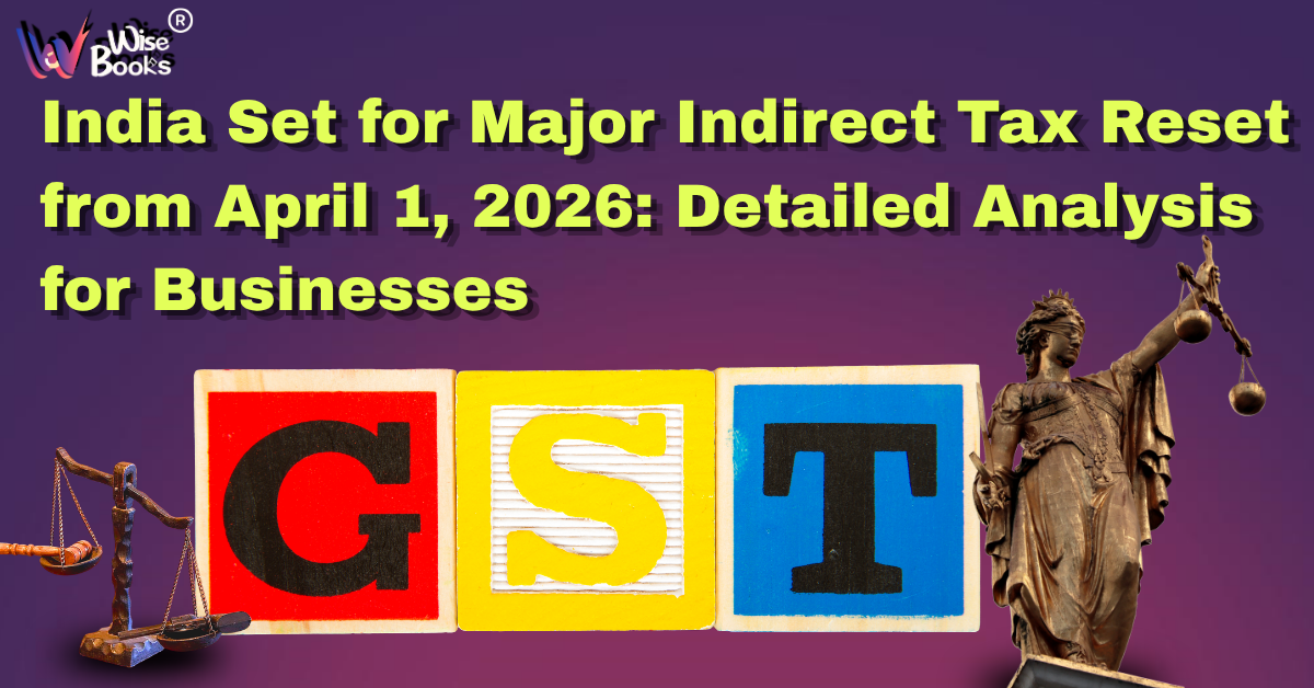 India Set for Major Indirect Tax Reset from April 1, 2026: Detailed Analysis for Businesses