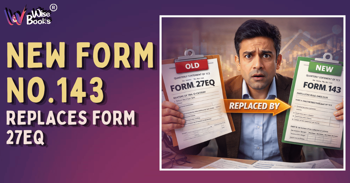 Form 27EQ Replaced by Form 143 – Complete Guide to New TCS Return (2026