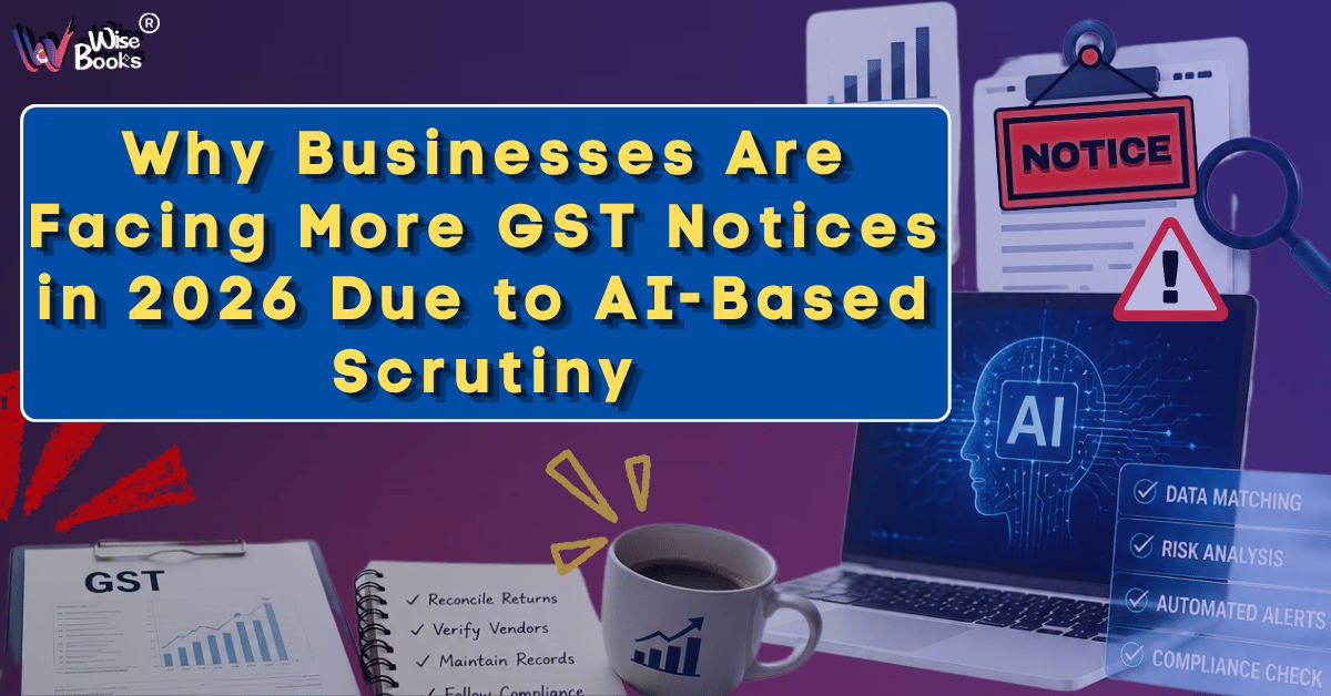 Why Businesses Are Facing More GST Notices in 2026 Due to AI-Based Scrutiny