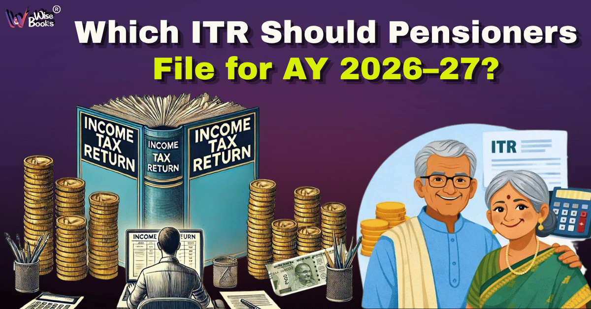 Which ITR Should Pensioners File for AY 2026–27?