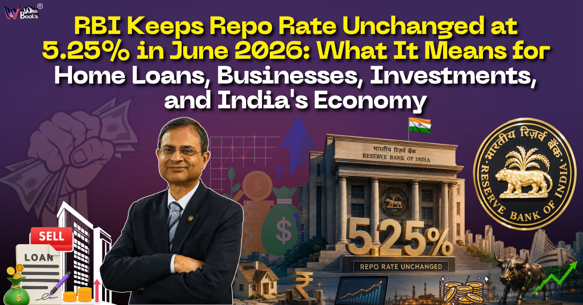 RBI Keeps Repo Rate Unchanged at 5.25% in June 2026: What It Means for Home Loans, Businesses, Investments, and India's Economy