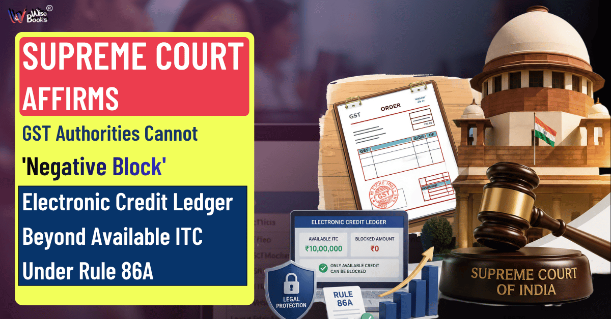 Supreme Court Affirms GST Authorities Cannot 'Negative Block' Electronic Credit Ledger Beyond Available ITC Under Rule 86A