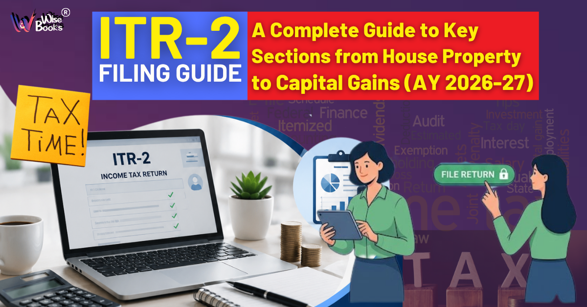 ITR-2 Filing Guide for AY 2026–27: A Complete Explanation of the Most Important Sections Every Taxpayer Should Know