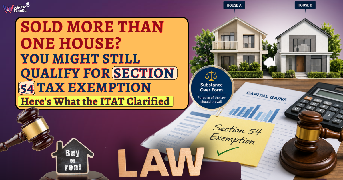Section 54 Exemption on Multiple Residential House Sales: A Landmark ITAT Ruling Every Property Owner Should Know