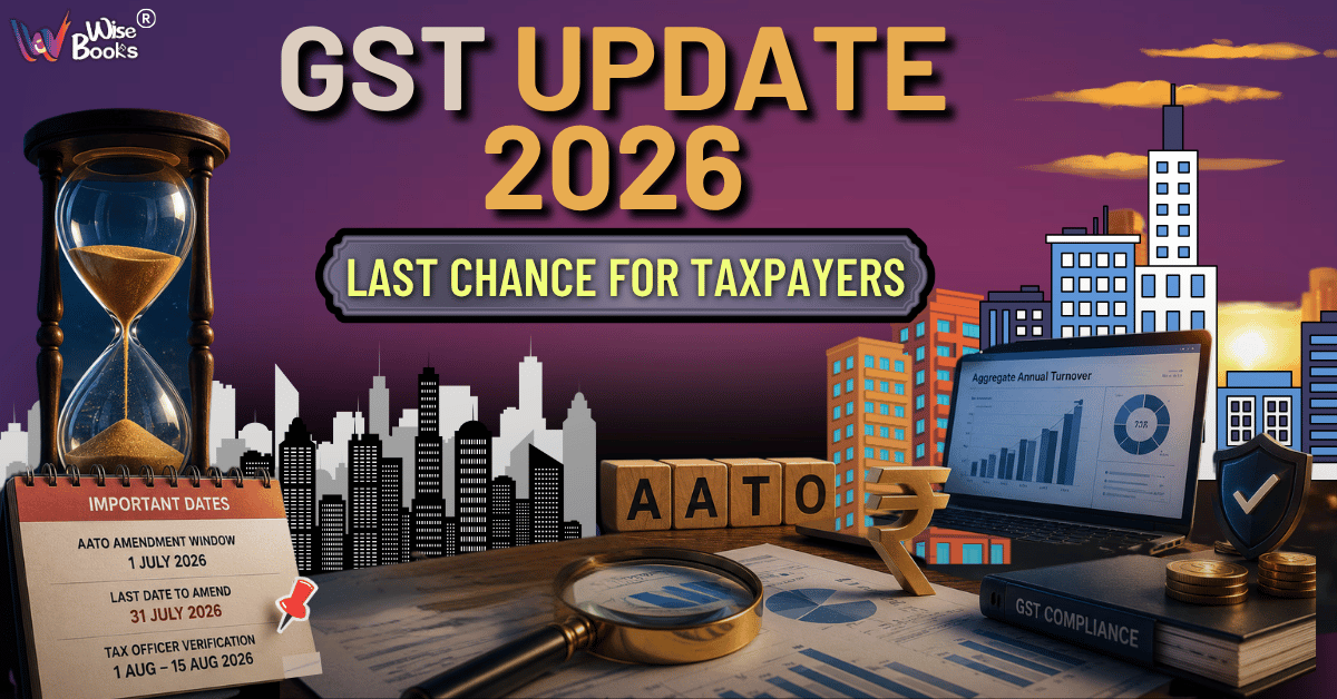 GST Update 2026 – Last Chance for Taxpayers to Amend Aggregate Annual Turnover (AATO) for FY 2025–26