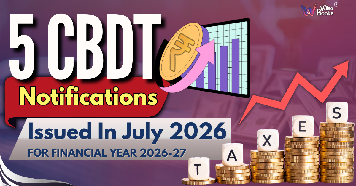 CBDT Notifications Explained: 5 Important Income Tax Updates for CAs, Businesses & Taxpayers