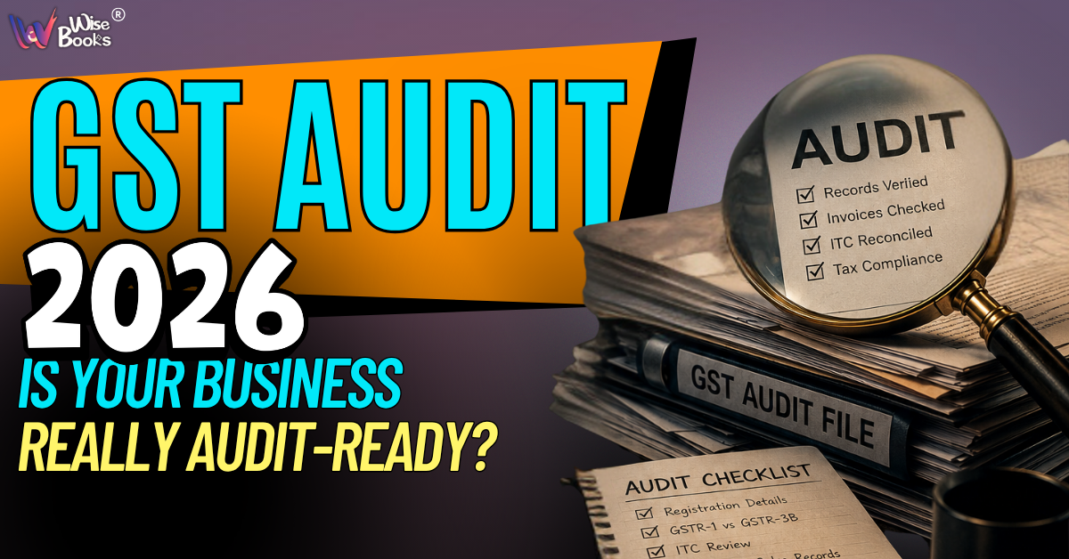 GST Audit 2026: Is Your Business Really Audit-Ready? A Complete Compliance Checklist