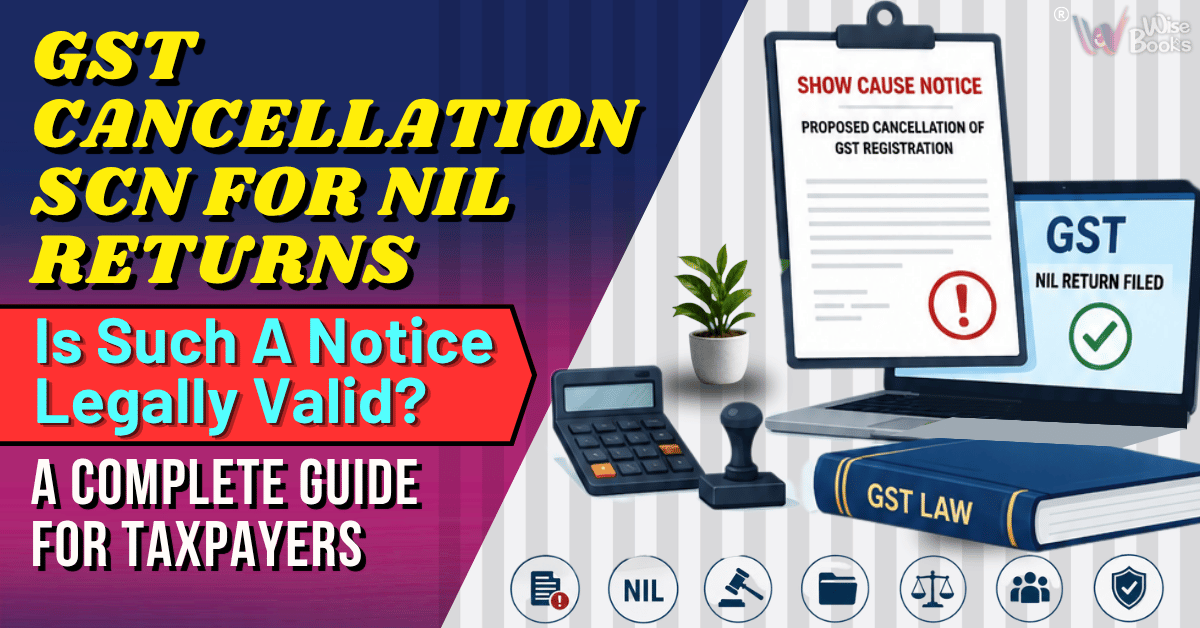 GST Cancellation SCN for NIL Returns: Is Such a Notice Legally Valid? A Complete Guide for Taxpayers