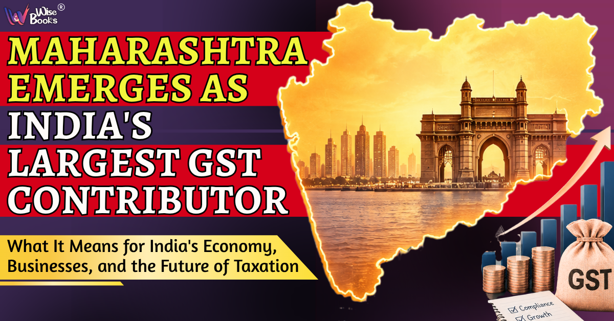Maharashtra Emerges as India's Largest GST Contributor: What It Means for India's Economy, Businesses, and the Future of Taxation