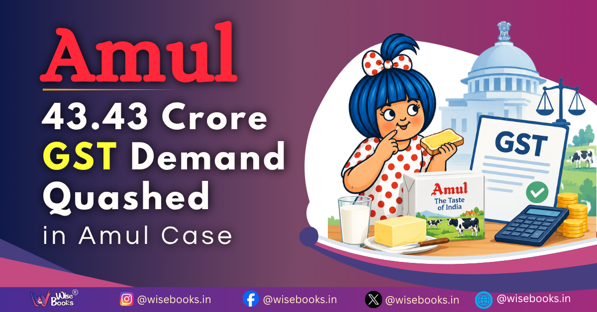 ₹43.43 Crore GST Demand Quashed in Amul Case: Key Lessons for Businesses