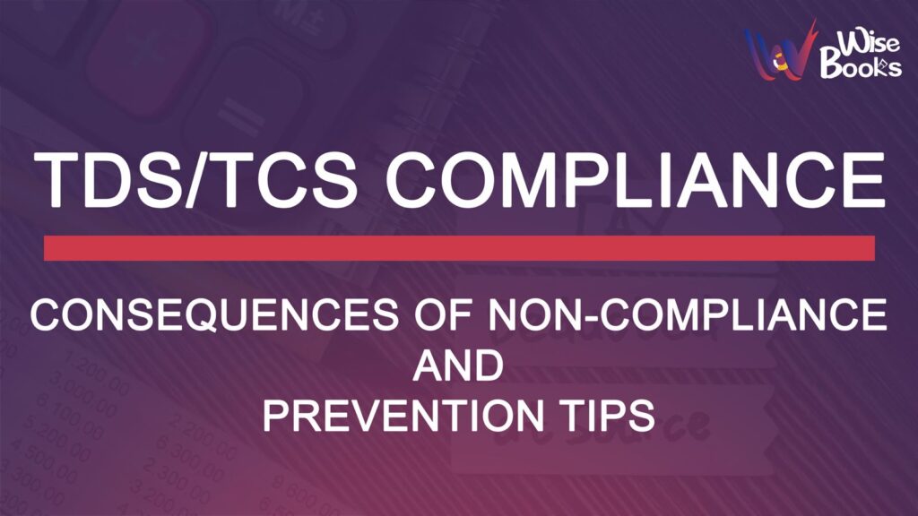 TDS/TCS Compliance: Consequences of Non-Compliance and Prevention Tips